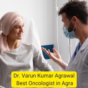 Dr. Varun Kumar Agrawal Best Oncologist in Agra